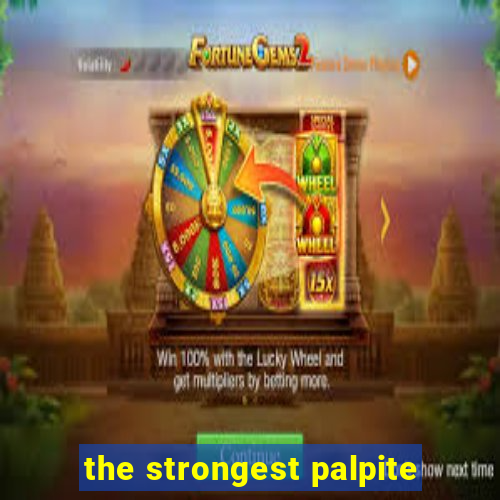 the strongest palpite